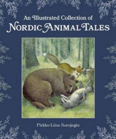 An Illustrated Collection Of Nordic Animal Tales by Pirkko-Liisa Surojegin & Jill Timbers