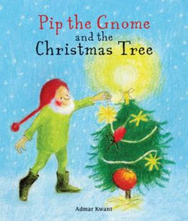 Pip The Gnome And The Christmas Tree by Admar Kwant