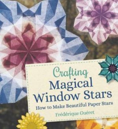 Crafting Magical Window Stars by Frederique Gueret & Anna Cardwell