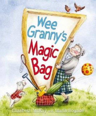 Wee Granny's Magic Bag by Elizabeth McKay & Maria Bogade