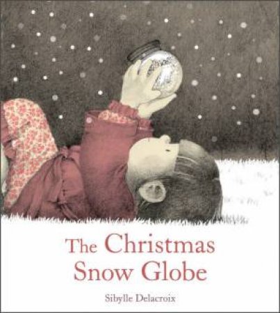 The Christmas Snow Globe by Sibylle Delacroix & Polly Lawson