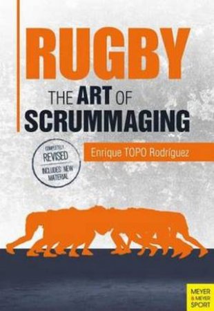 Rugby: The Art Of Scrummaging by Enrique Topo Rodriguez