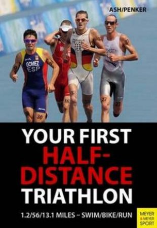 Your First Half-Distance Triathlon by Henry Ash