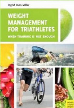 Weight Management For Triathletes by Ingrid Loos Miller