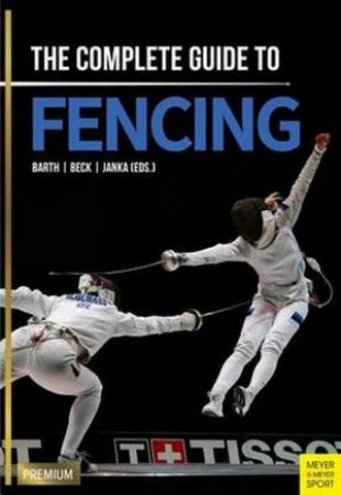 Complete Guide To Fencing by Berndt Barth