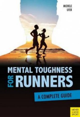 Mental Toughness For Runners by Michele Ufer