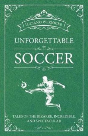 Unforgettable Soccer by Luciano Wernicke