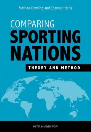 Comparing Sporting Nations: Theory And Method by Matthew Dowling