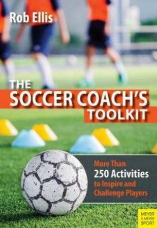 The Soccer Coach's Toolkit by Rob Ellis