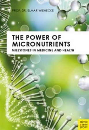 The Power Of Micronutrients by Prof. Dr. Elmar Wienecke