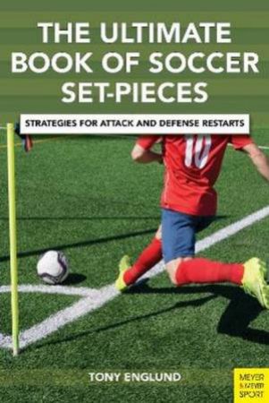 The Ultimate Book Of Soccer Set-Pieces by Tony Englund