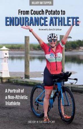 From Couch Potato To Endurance Athlete by Hilary JM Topper & Danielle Sullivan