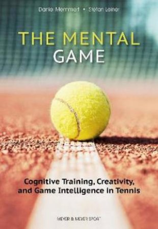 The Mental Game: Tennis by Prof. Dr. Daniel Memmert & Stefan Leiner