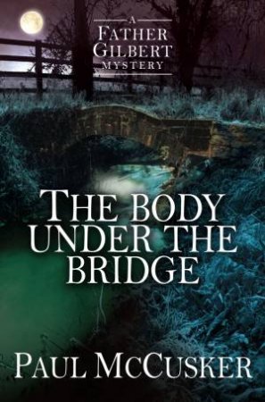 The Body Under the Bridge by Paul McCusker