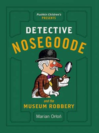 Detective Nosegoode And The Museum Robbery by Marian Orlon