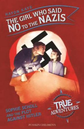 The Girl Who Said No To The Nazis by Haydn Kaye