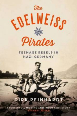 The Edelweiss Pirates by Dirk Reinhardt & Rachel Ward