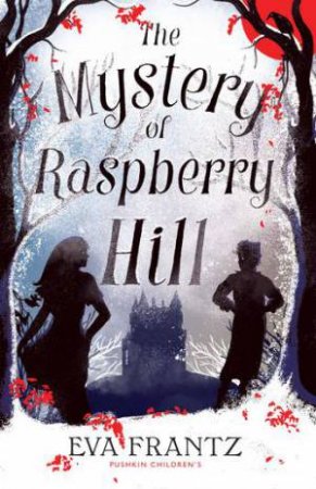 The Mystery Of Raspberry Hill by Eva Frantz & Annie Prime