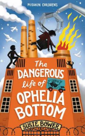 The Dangerous Life Of Ophelia Bottom by Susie Bower