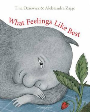 What Feelings Like Best by Tina Oziewicz & Aleksandra Zajac & Antonia Lloyd-Jones