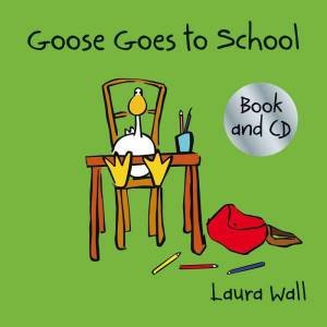 Goose Goes To School (With CD) by Laura Wall