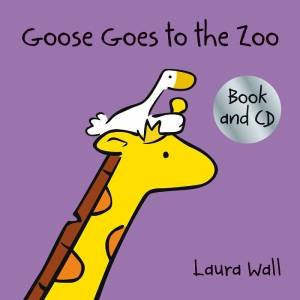 Goose Goes To The Zoo (With CD) by Laura Wall