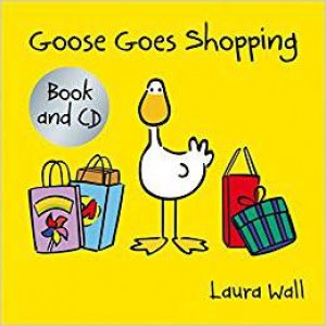 Goose Goes Goes Shopping (With CD) by Laura Wall