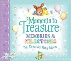 Moments To Treasure: Baby Album Record Book & Milestone Cards by Various