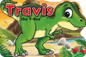 Dinosaur Tales: Travis The T-Rex by Various