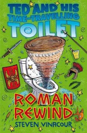 Ted And His Time Travelling Toilet: Roman Rewind by Steven Vinacour