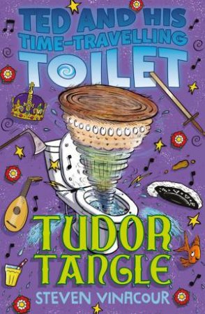 Ted And His Time-Travelling Toilet: Tudor Tangle by Steven Vinacour