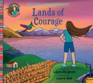 One Girl And Her Bicycle: Lands Of Courage by Laura Bingham 