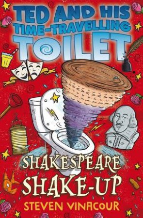 Ted And His Time-Travelling Toilet: Shakespeare Shake-Up by Steven Vinacour