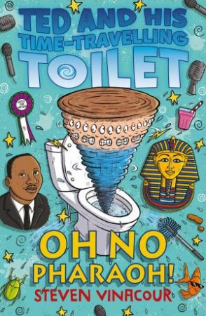 Ted and His Time-Travelling Toilet: Oh No Pharaoh! by STEVEN VINACOUR