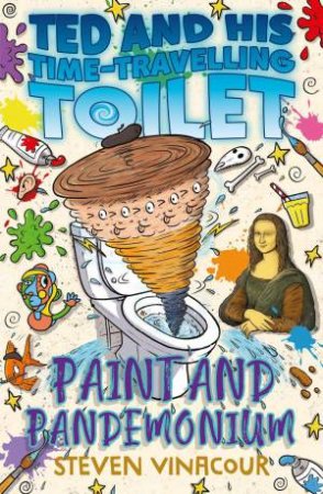 Ted and His Time Travelling Toilet: Paint and Pandemonium by STEVEN VINACOUR