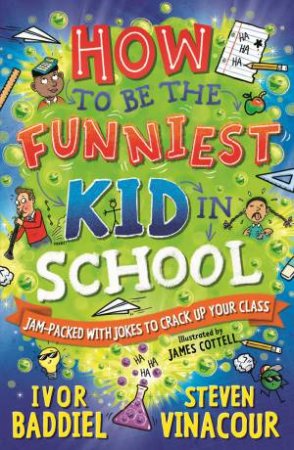 How to Be the Funniest Kid in School by IVOR BADDIEL