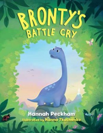 Bronty's Battle Cry by HANNAH PECKHAM