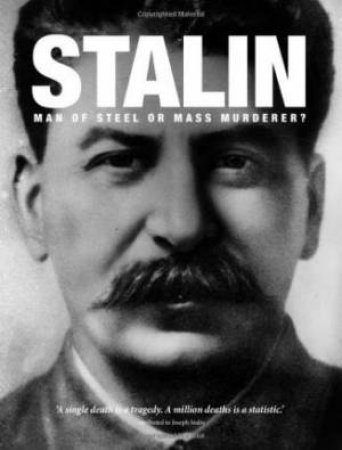 Stalin: Man Of Steel Or Mass Murderer? by Michael Kerrigan