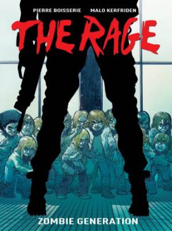 The Rage: Zombie Generation by Pierre Boisserie & Malo Kerfriden