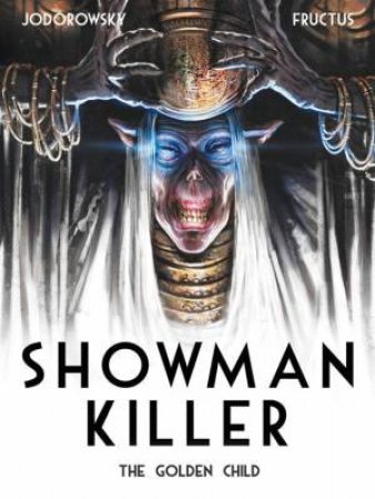 Showman Killer: The Golden Child by Alejandro Jodorowsky & Nicolas Fructus