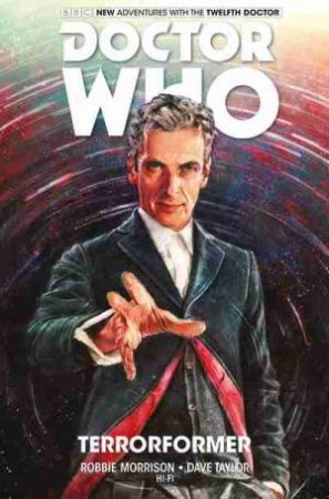 Doctor Who:The Twelfth Doctore VOL 1 Terrorformer by Robbie Morrison