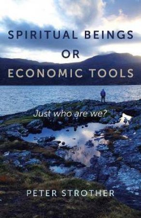 Spiritual Beings Or Economic Tools by Peter Strother