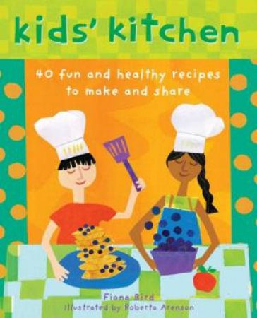 Kids' Kitchen: 40 Fun and Healthy Recipes to Make and Share by FIONA BIRD