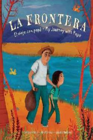 La Frontera: El Viaje Con Papa / My Journey With Papa (Spanish/English) by Alfredo Alva & Deborah Mills