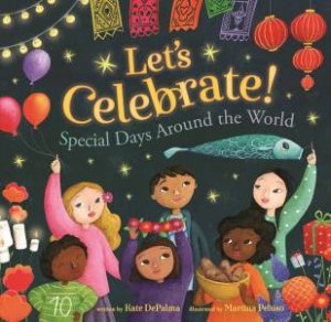 Let's Celebrate!: Special Days Around The World by Kate DePalma & Martina Peluso