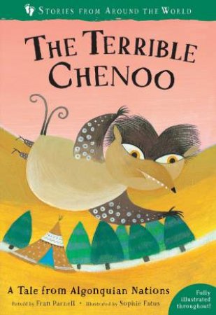 Terrible Chenoo: A Tale From The Algonquian Nations by Fran Parnell & Sophie Fatus