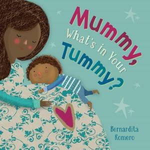 Mummy, What's In Your Tummy? by Bernadita Romero