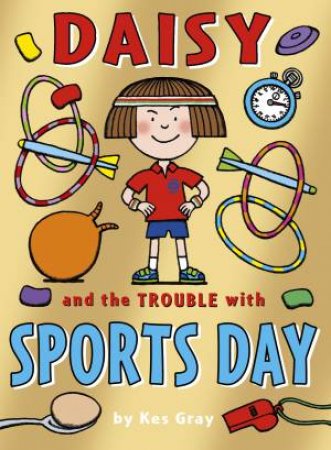 Daisy and the Trouble with Sports Day by Kes Gray