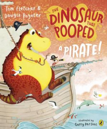 The Dinosaur That Pooped A Pirate by Tom Fletcher & Dougie Poynter & Garry Parsons