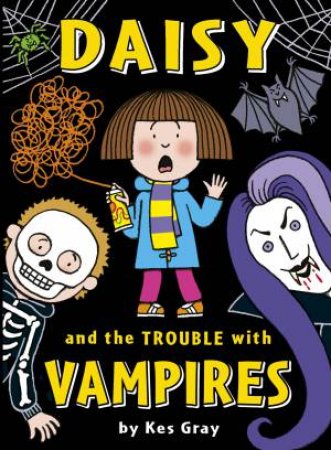 Daisy: Daisy And The Trouble With Vampires by Kes Gray